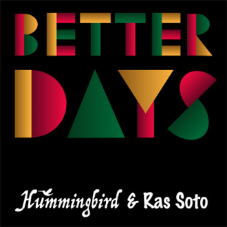 Hummingbird &amp; Ras Soto - &quot;Better Days&quot;