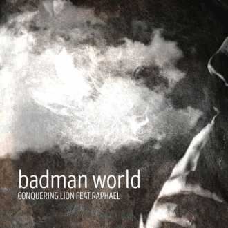 Conquering Lion feat. Raphael - &quot;Badman World&quot;