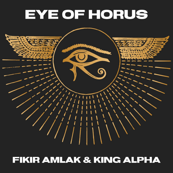 Fikir Amlak &amp; King Alpha - &quot;Eye of Horus&quot;