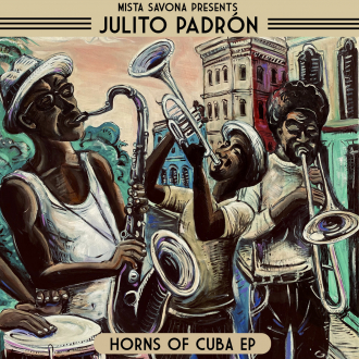 Mista Savona feat. Julito Padr​ó​n - &quot;Horns Of Cuba&quot; EP