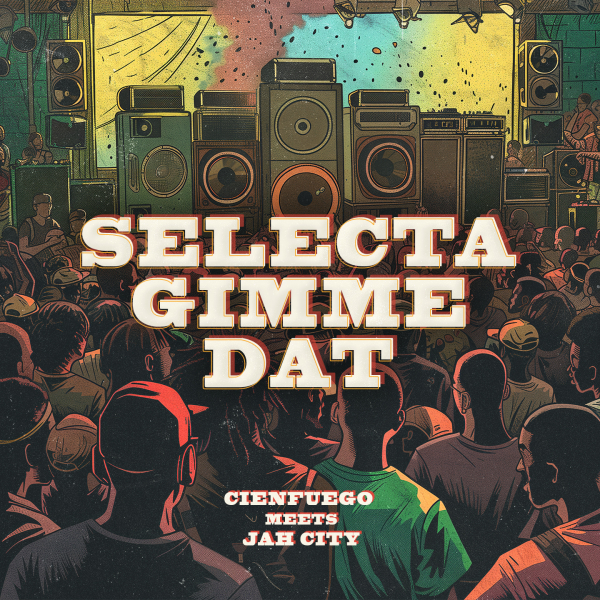 Cienfuego meets Jah City - &quot;Selecta Gimme That&quot;