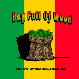 Greg Even, Mate Bro &amp; Buda - &quot;Bag Full Of Weed&quot;