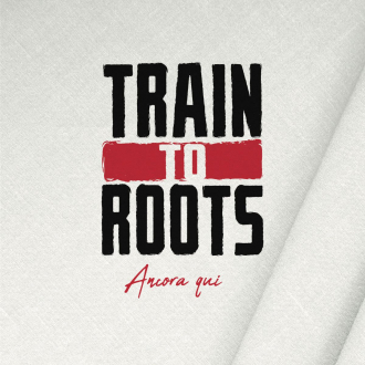 Train To Roots - &quot;Ancora Qui&quot;