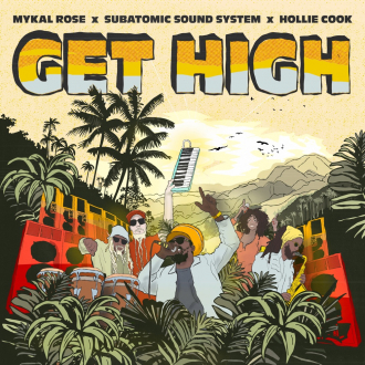 Mykal Rose &amp; Subatomic Sound System &amp; Hollie Cook - &quot;Get High&quot;