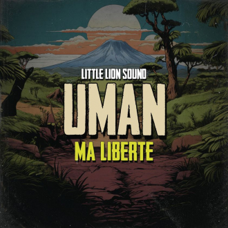 Little Lion Sound &amp; Uman - &quot;Ma Liberté&quot;