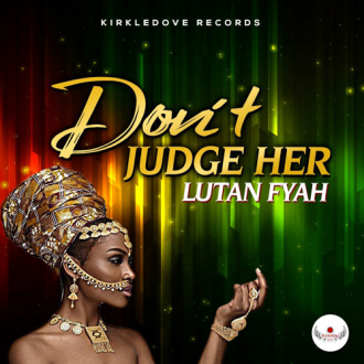 Lutan Fyah - &quot;Don&#039;t Judge Her&quot;