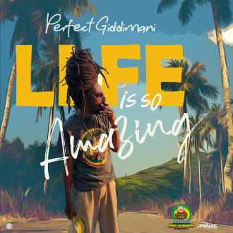 Perfect Giddimani - &quot;Life Is So Amazing&quot;