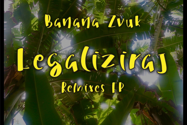 Od danas &quot;Legaliziraj Remixes&quot; Banana Zvuka dostupan i na digitalnim servisima