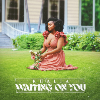 Khalia - &quot;Waiting On You&quot;