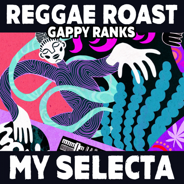 Reggae Roast &amp; Gappy Ranks - &quot;My Selecta&quot;