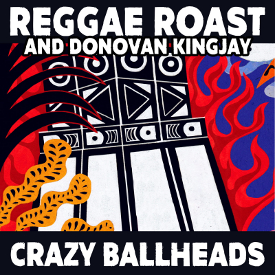 Reggae Roast, Donovan Kingjay &amp; Dubmatix - &quot;Crazy Baldhead&quot;