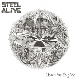 Steel Alive - &quot;Under The Big Top&quot;