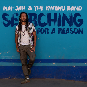 Nai-Jah &amp; &amp; The Kwenu Band - &quot;Searching for a reason&quot;