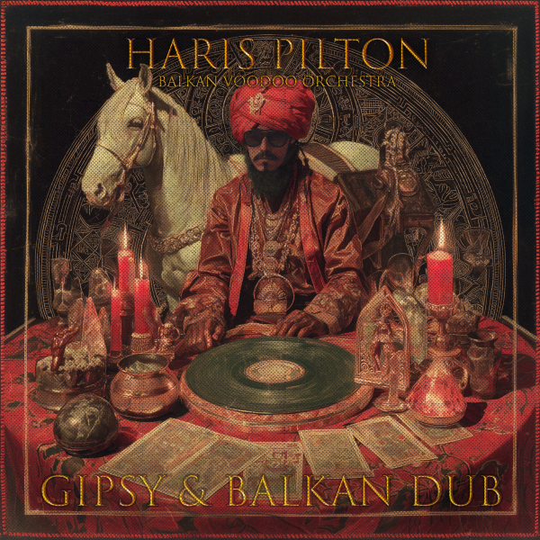 Haris Pilton i Balkan Voodoo Orchestra - “Gypsy & Balkan Dub” - istraživanje organskih veza Jamajke i Balkana
